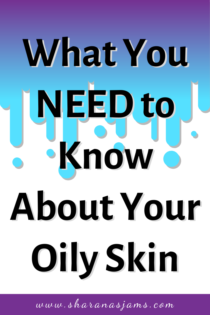 How to Work With Oily Skin - The Manicured Scientist